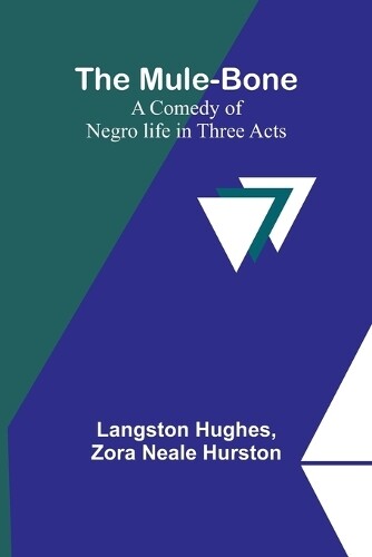 Langston Hughes Zora Neal The Mule-Bone; A comedy of Negro life in t (Tascabile)