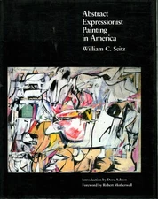 Abstract Expressionist Painting in America - William Chapin Seitz [1983]