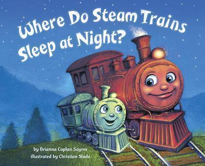 Where Do Steam Trains Sleep at Night? by Brianna Caplan Sayres (2016, Hardcover) - Picture 1 of 1