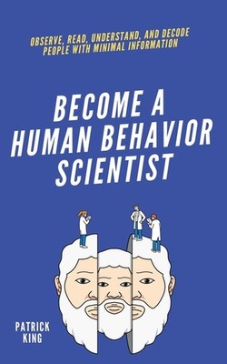 Become A Human Behavior Scientist: Observe, Read, Understand...