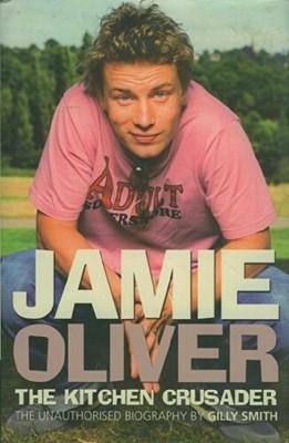 Jamie Oliver: Der Küchenkreuzritter: Die unerlaubte Biografie.  Neues Buch Gilly 
