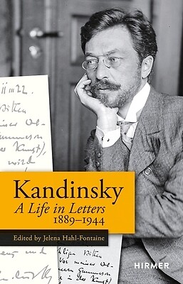 Kandinsky: A Life in Letters 1889-1944 Hahl-Fontaine, Jelena Hardcover