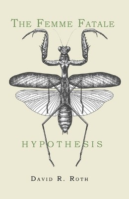 David R Roth The Femme Fatale Hypothesis (Paperback)