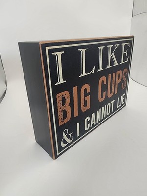  ''I Like BIG CUPS & I Cannot Lie'' MDF Wooded Box Sign 6''Lx8''Wx2''D EUC 