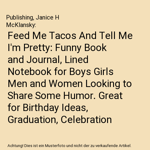 Feed Me Tacos And Tell Me I'm Pretty: Funny Book and Journal, Lined Notebook for - Afbeelding 1 van 1