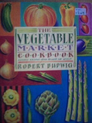 The Vegetable Market Cook Book: Classic Recipes from Around the 