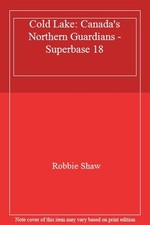 Cold Lake: Canada's Northern Guardians - Superbase 18-Robbie Sha