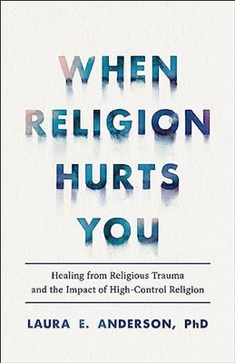 When Religion Hurts You: Healing from Religious Trauma and the Impac - VERY GOOD