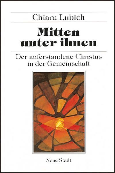 Mitten unter ihnen: Der auferstandene Christus in der Gemeinschaft (Spiritualitä - Lubich, Chiara