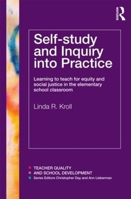 Self-study and Inquiry into Practice by Linda R. Kroll - 9780415600705
