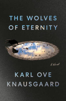 The Wolves of Eternity: A Novel - Hardcover By Knausgaard, Karl Ove - VERY GOOD