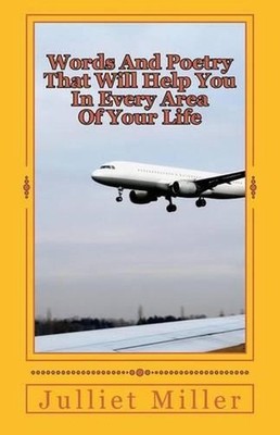 Words and Poetry That Will Help You In Every Area Of Your Life by Julliet Miller