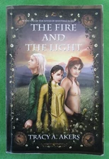 THE FIRE AND THE LIGHT BY TRACY A. AKERS - TR PB; #1 SOULS OF AREDYRAH; SIGNED