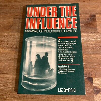 Under The Influence Growing Up In Alcoholic Families, Liz Byrski