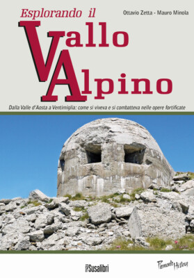 Esplorando il vallo alpino. Dalla Valle d'Aosta a Ventimiglia: co