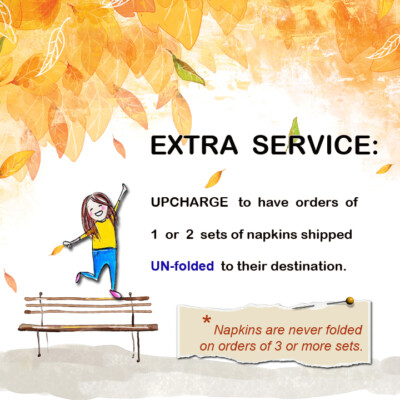 UPCHARGE to have 1 or 2 sets of napkins shipped UNFOLDED to their destination.