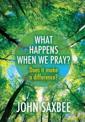 What Happens When We Pray? by Saxbee, John 1848678266 FREE Shipping