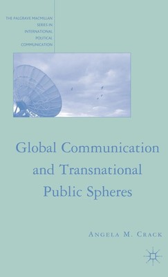 Global Communication and Transnational Public Spheres by Angela M