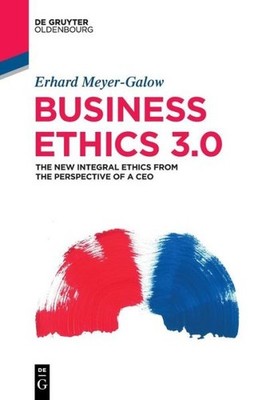 Business Ethics 3 0: The New Integral Ethics From The Perspe...