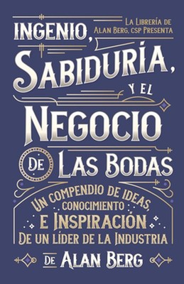 El ingenio, la sabidura y el negocio de las bodas: Un compendio de las ideas, id