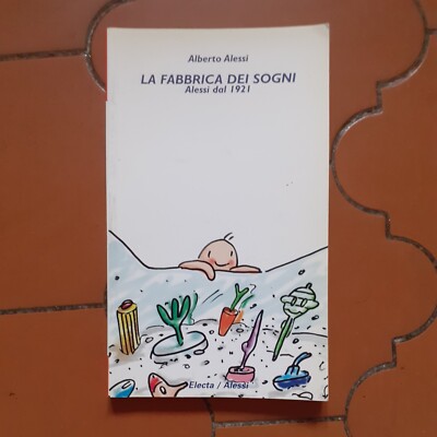 La Fabbrica dei Sogni - Alessi von 1921 - Electa/Alessi - 2002