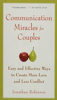 Communication Miracles For Couples: Easy and Eff by Jonathan Robinson 1573245836