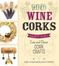 DIY Wine Corks: 35+ Cute and Clever Cork Crafts - Paperback - GOOD