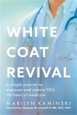White Coat Revival: A Simple Solution to Empower & Restore YOU, the Heart of Med