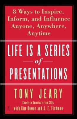 Life Is a Series of Presentations: Eight Ways to Inspire, Inform, and Inf - GOOD