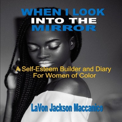 When I Look Into The Mirror A Self-Esteem Builder and Diary For W