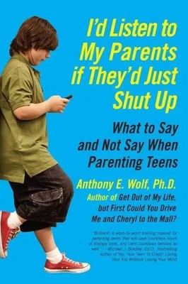 I'd Listen to My Parents If They'd Just Shut Up Anthony Wolf Taschenbuch 2013
