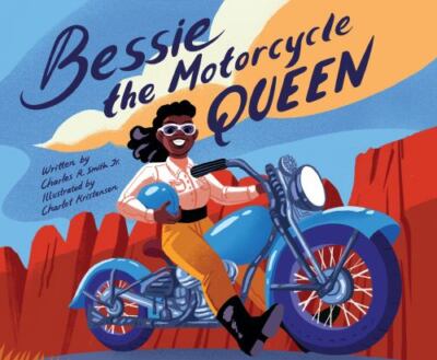 Bessie the Motorcycle Queen by Smith Jr, Charles R.