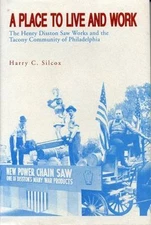 Place to Live and Work : The Henry Disston Saw Works and the Tacony Community...