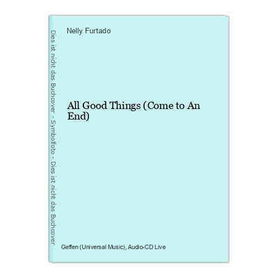 All Good Things (Come to An End) Furtado, Nelly: