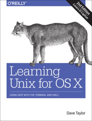Learning Unix for OS X: Going Deep with the Terminal and Shell by Taylor, Dave