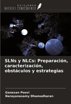 SLNs y NLCs: Preparación, caracterización, obstáculos y estrategias Ganesan Poov
