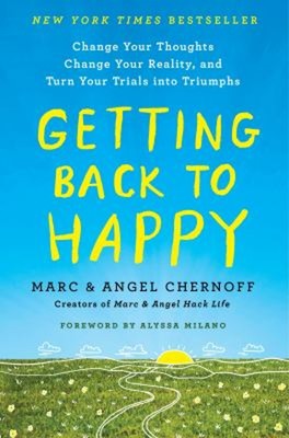 Getting Back to Happy : Change Your Thoughts, Change Your Reality