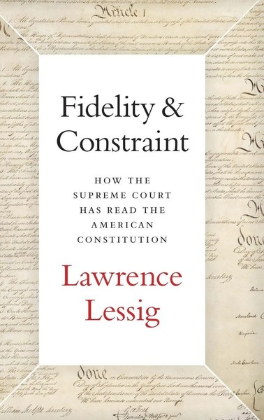 Lawrence Lessig | Fidelity & Constraint | Buch | Englisch (2019) | Gebunden-image