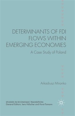 Determinants of Fdi Flows Within Emerging Economies : A Case Study of Poland,...