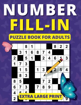 Number Fill in Puzzle Book for Adults: Extra Large Print Brain Games for Adults