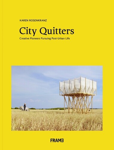 Karen Rosenkranz City Quitters: An Exploration Of Post-urban Life