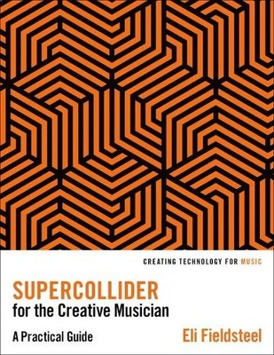 Eli Fieldsteel SuperCollider for the Creative Musician (Paperback)