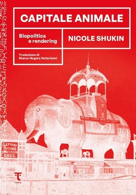 Nicole Shukin Bianca Nogara Nota Capitale animale. Biopolitica e ren (Paperback)