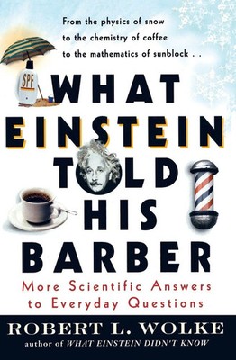 What Einstein Told His Barber More Scientific Answers to Everyday Questions Buch