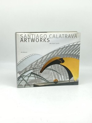 Santiago Calatrava   the Artworks A Laboratory of Ideas, Forms and Structures