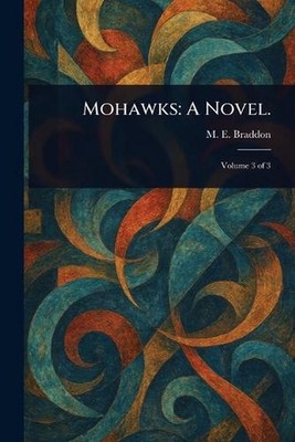 Mohawks: A Novel. by M.E. Braddon Paperback Book