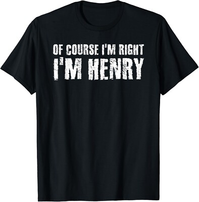 OF COURSE I_M RIGHT I_M HENRY Funny Gift Idea Gifts Unisex T-Shirt