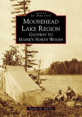 Suzanne Auclair Moosehead Lake Region (Paperback) Images of America