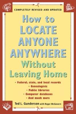 How to Locate Anyone Anywhere: Without Leaving Home by Ted L Gunderson: New