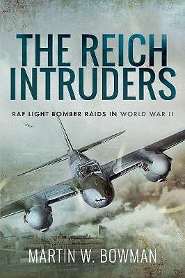 The Reich Intruders: RAF Light Bomber Raids in World War II by Bowman, Martin...